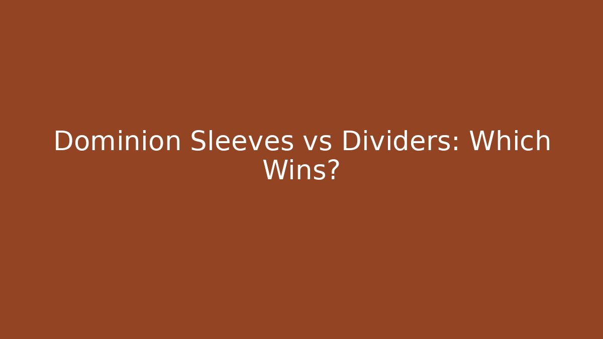 Dominion Sleeves vs Dividers: Which Wins? - Vintage E-Juice