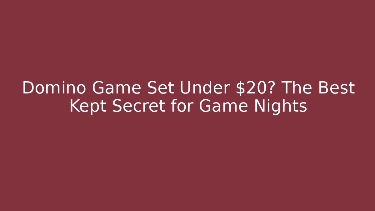 Domino Game Set Under $20? The Best Kept Secret for Game Nights