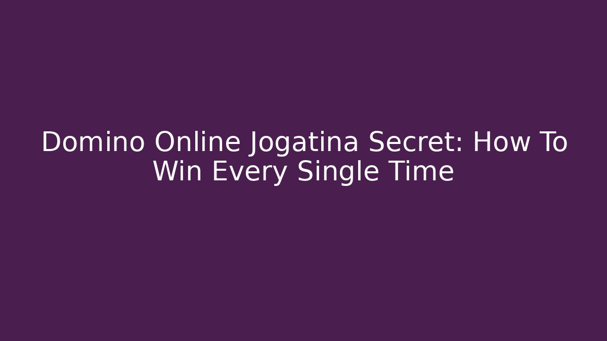 Domino Online Jogatina Secret: How To Win Every Single Time