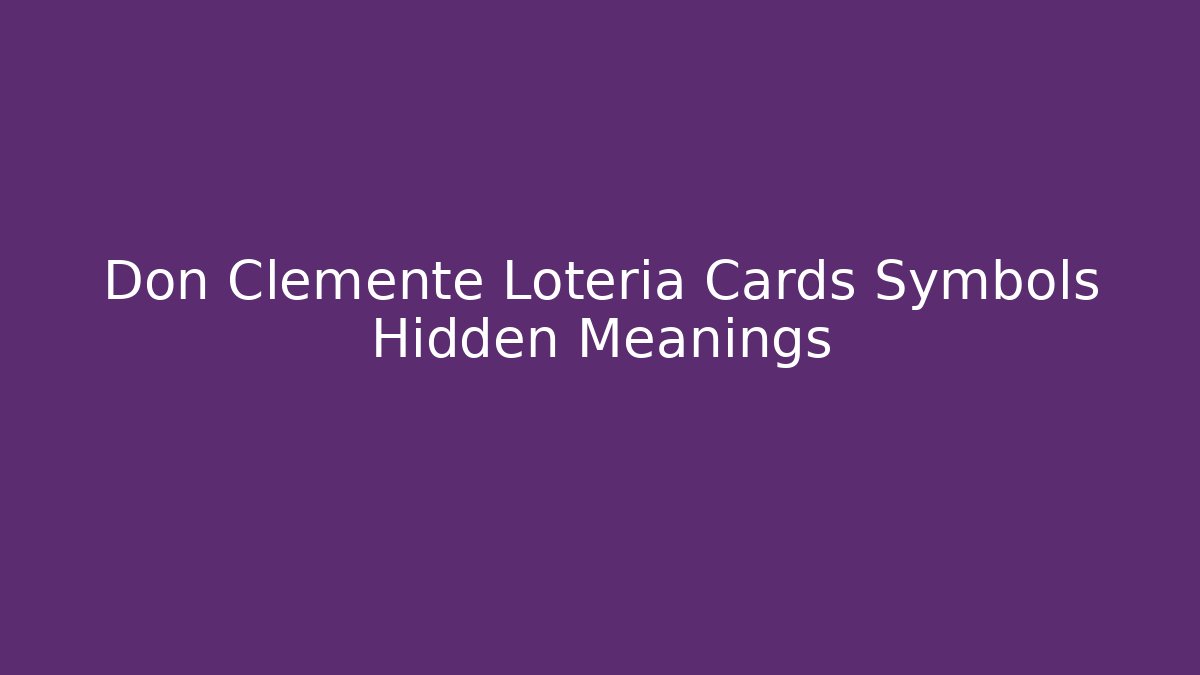Don Clemente Loteria Cards Symbols Hidden Meanings