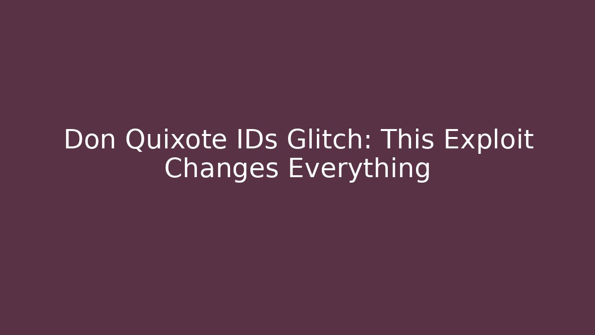 Don Quixote IDs Glitch: This Exploit Changes Everything - Vintage E-Juice