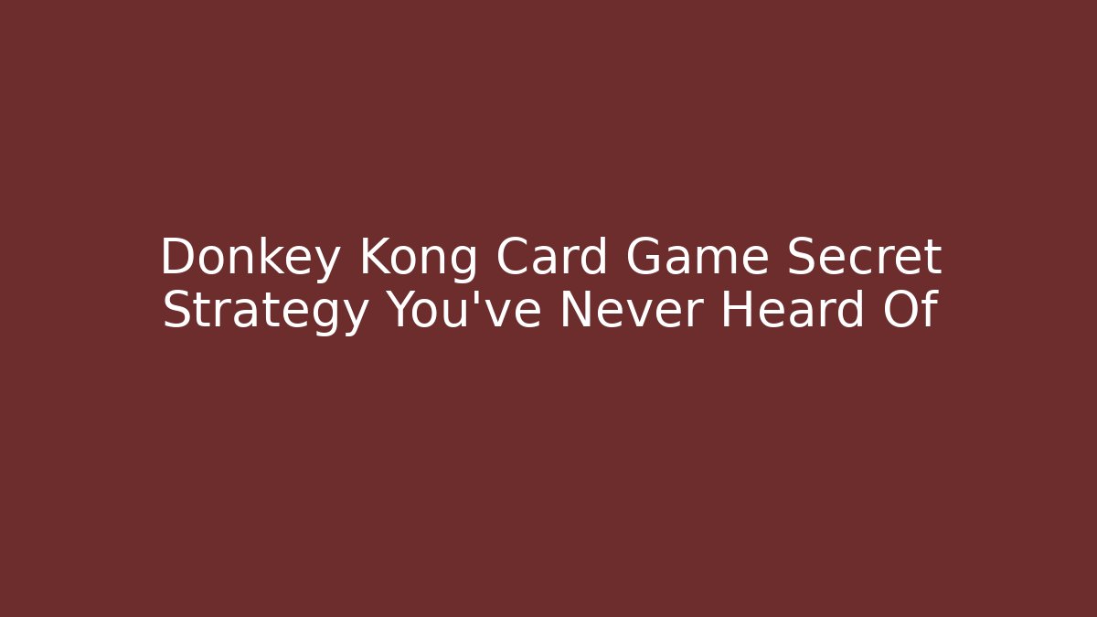 Donkey Kong Card Game Secret Strategy You've Never Heard Of