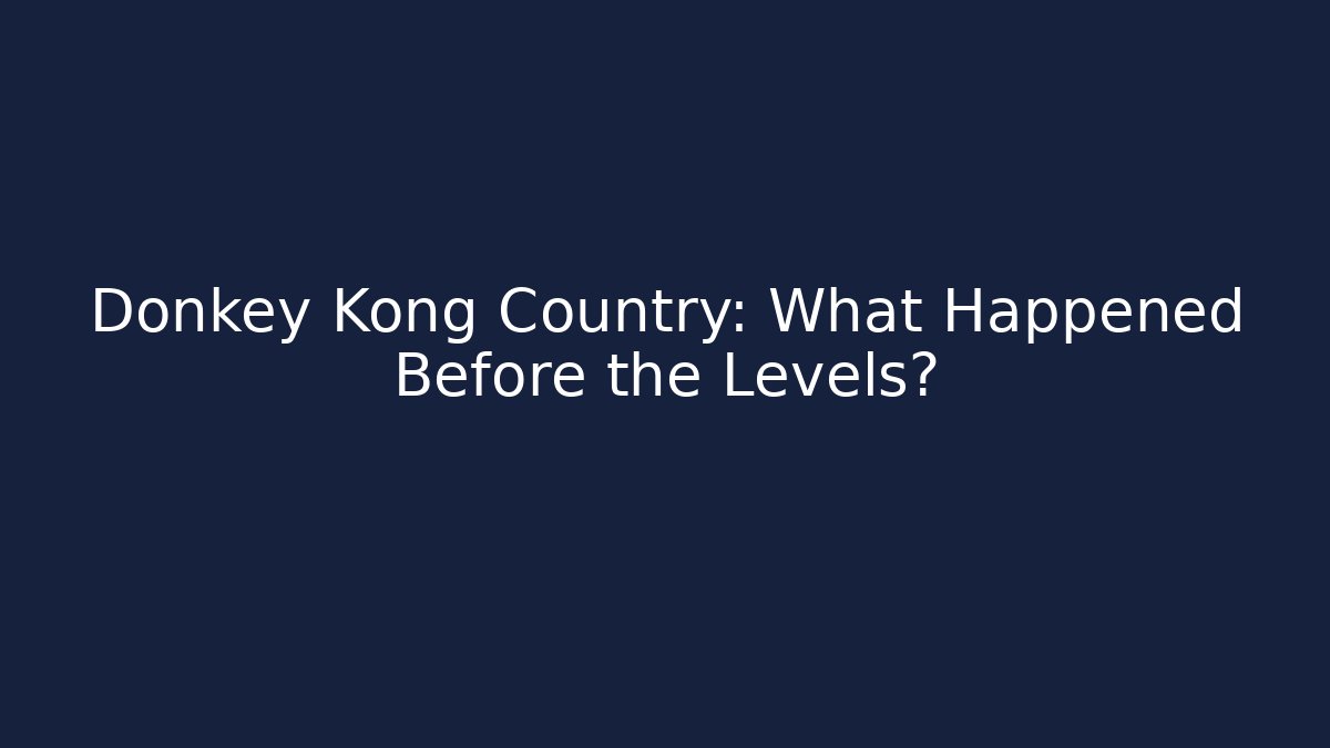 Donkey Kong Country: What Happened Before the Levels?