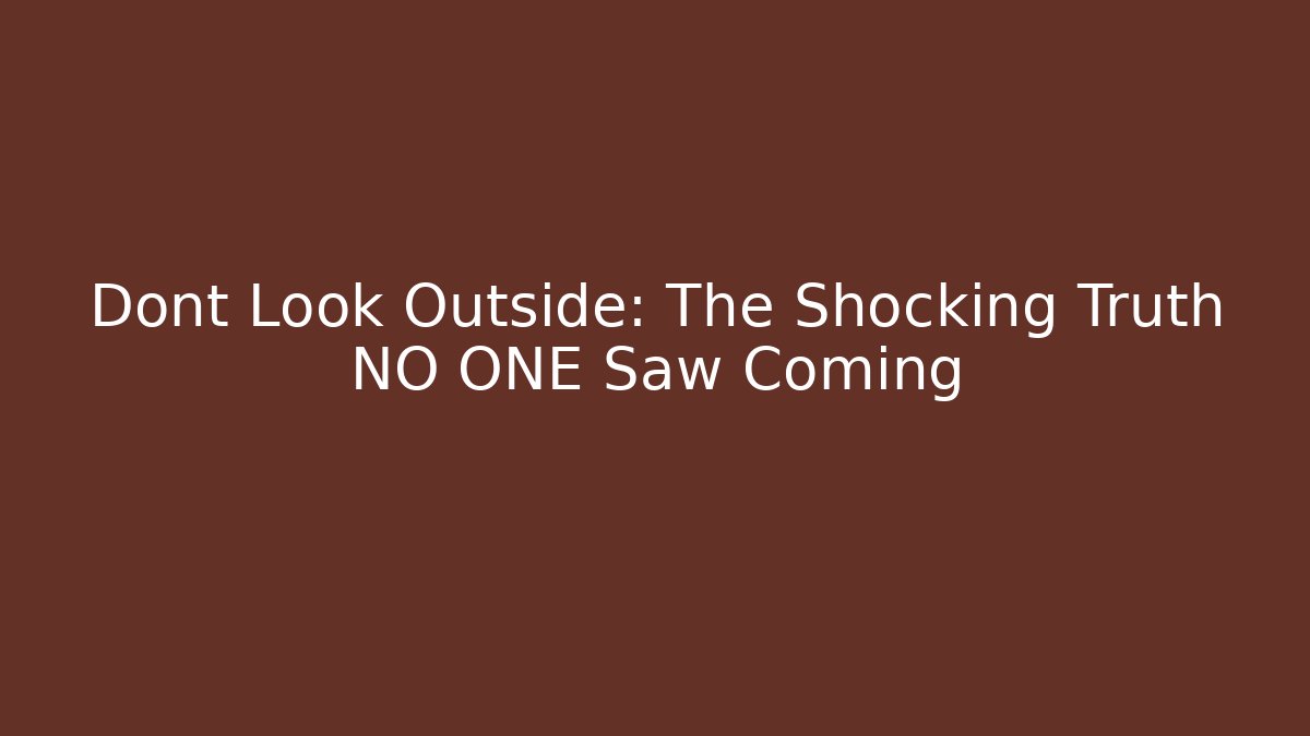 Dont Look Outside: The Shocking Truth NO ONE Saw Coming - Vintage E-Juice