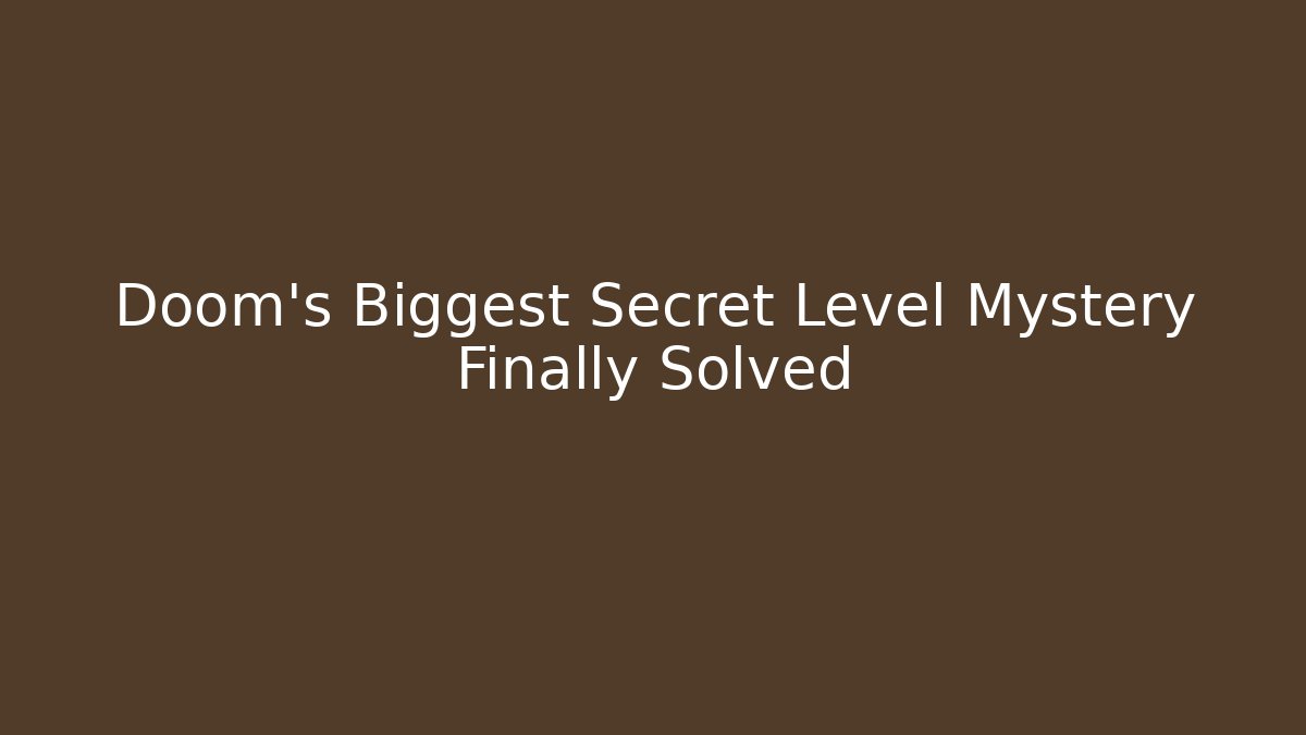 Doom's Biggest Secret Level Mystery Finally Solved