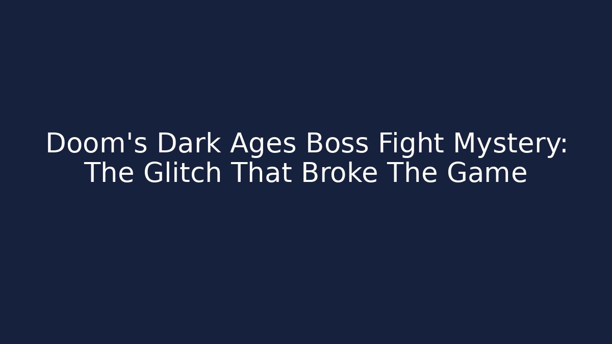 Doom's Dark Ages Boss Fight Mystery: The Glitch That Broke The Game