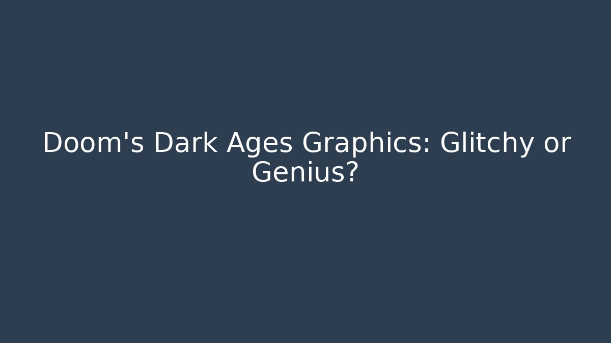 Doom's Dark Ages Graphics: Glitchy or Genius?