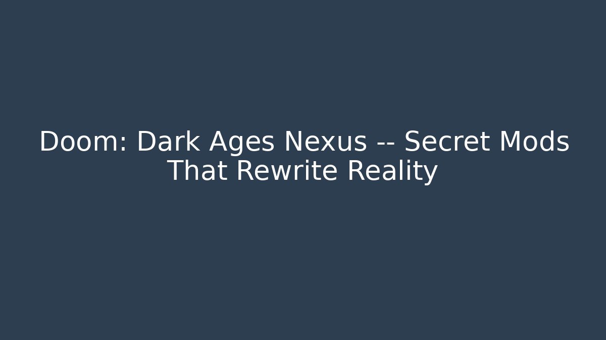 Doom: Dark Ages Nexus — Secret Mods That Rewrite Reality - Vintage E-Juice