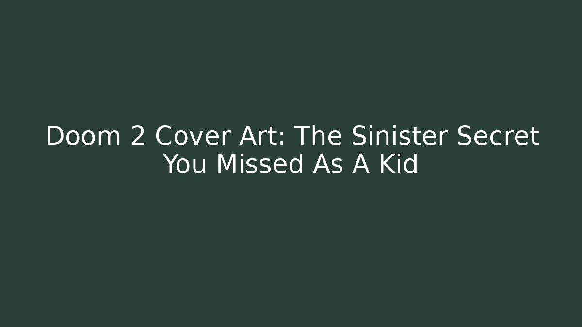 Doom 2 Cover Art: The Sinister Secret You Missed As A Kid