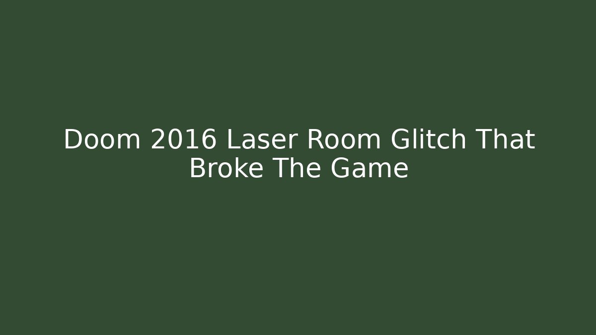 Doom 2016 Laser Room Glitch That Broke The Game
