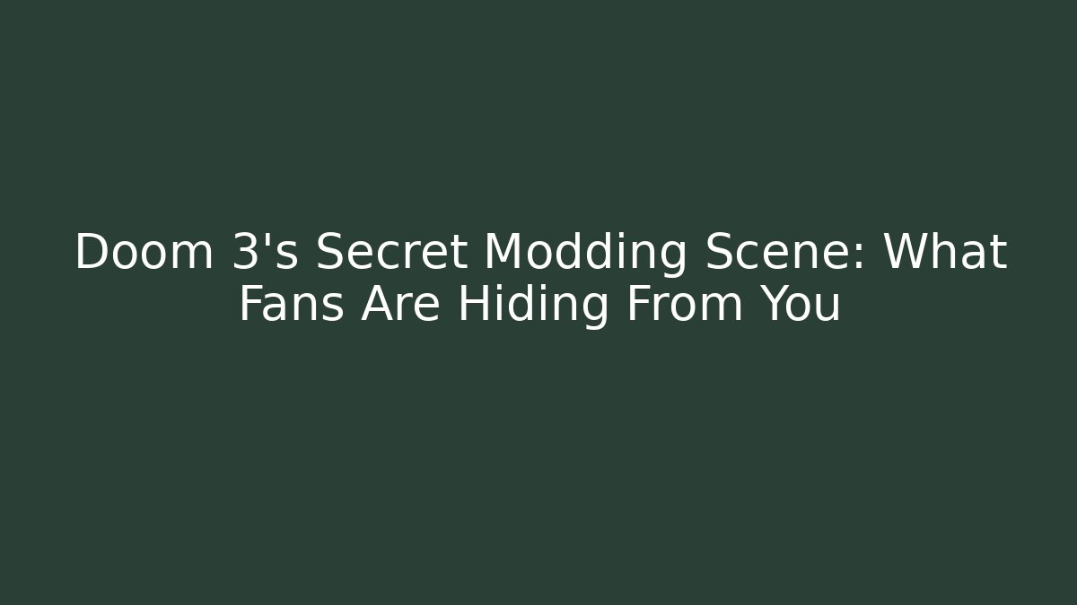 Doom 3’s Secret Modding Scene: What Fans Are Hiding From You