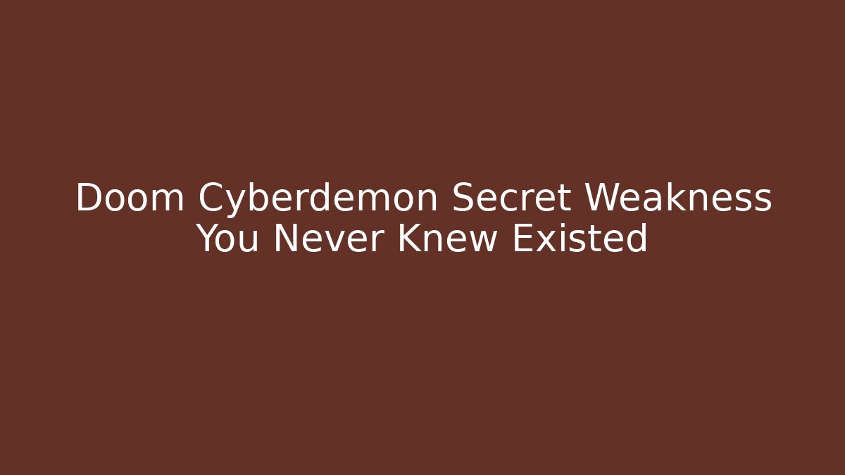 Doom Cyberdemon Secret Weakness You Never Knew Existed