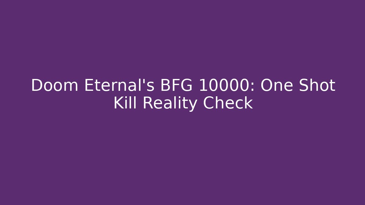 Doom Eternal's BFG 10000: One Shot Kill Reality Check