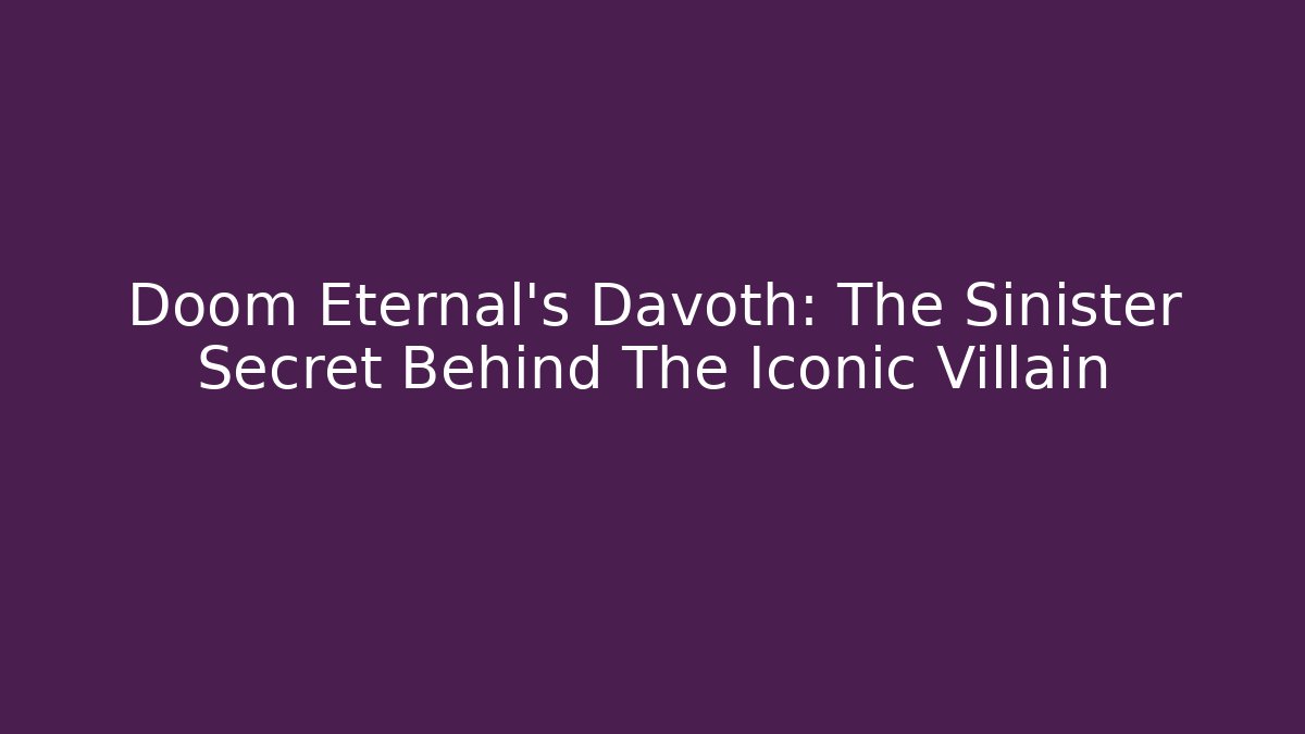 Doom Eternal's Davoth: The Sinister Secret Behind The Iconic Villain