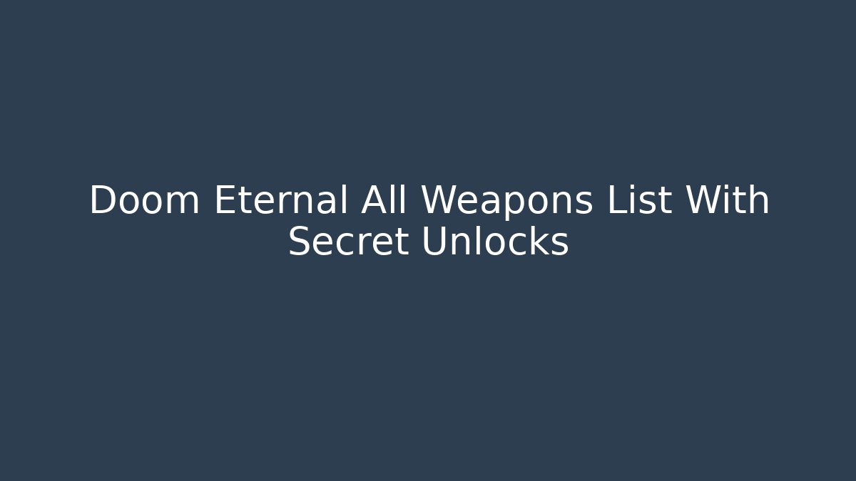 Doom Eternal All Weapons List With Secret Unlocks