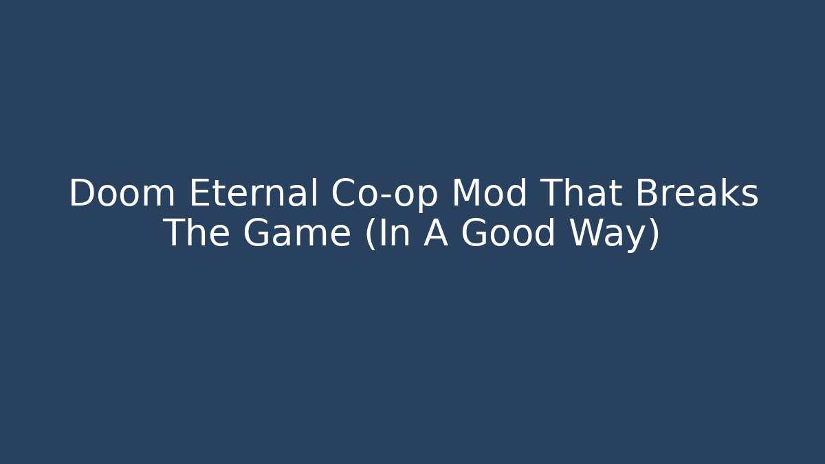 Doom Eternal Co-op Mod That Breaks The Game (In A Good Way)