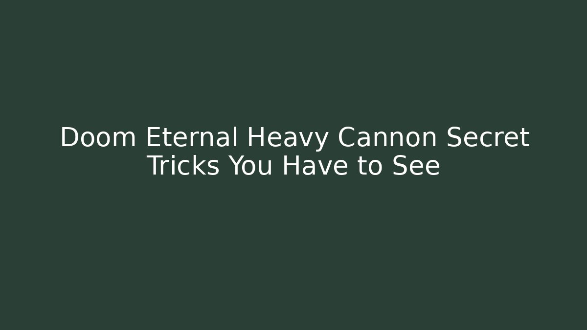 Doom Eternal Heavy Cannon Secret Tricks You Have to See - Vintage E-Juice