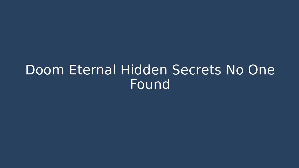 Doom Eternal Hidden Secrets No One Found