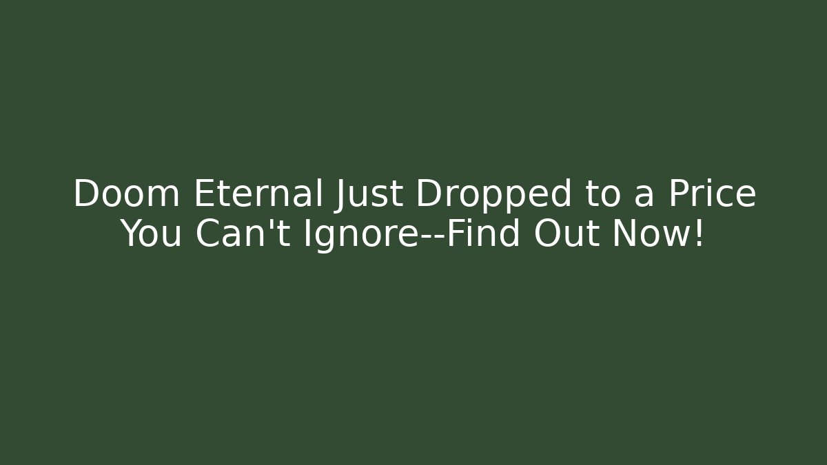 Doom Eternal Just Dropped to a Price You Can't Ignore—Find Out Now!