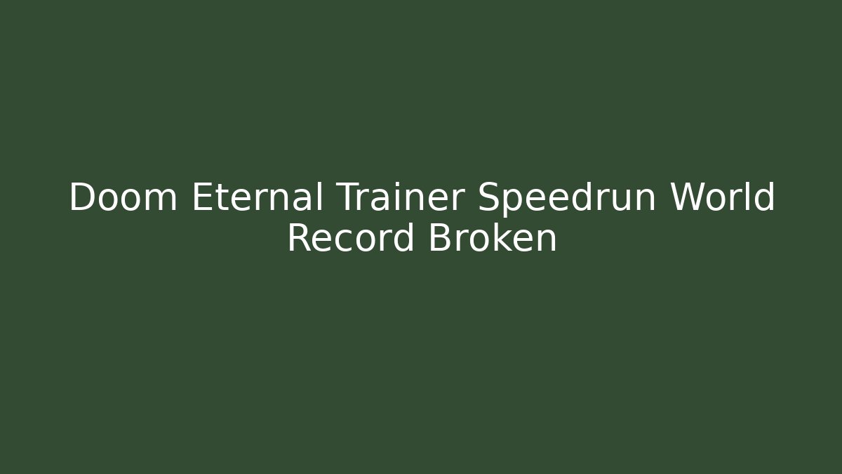 Doom Eternal Trainer Speedrun World Record Broken - Vintage E-Juice