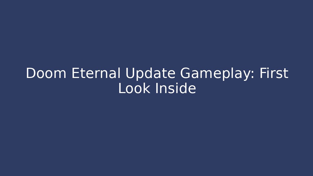Doom Eternal Update Gameplay: First Look Inside