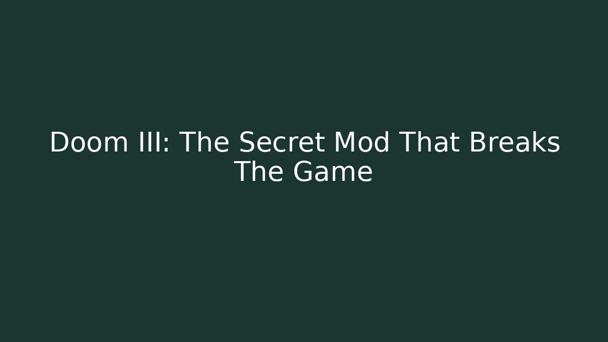 Doom III: The Secret Mod That Breaks The Game