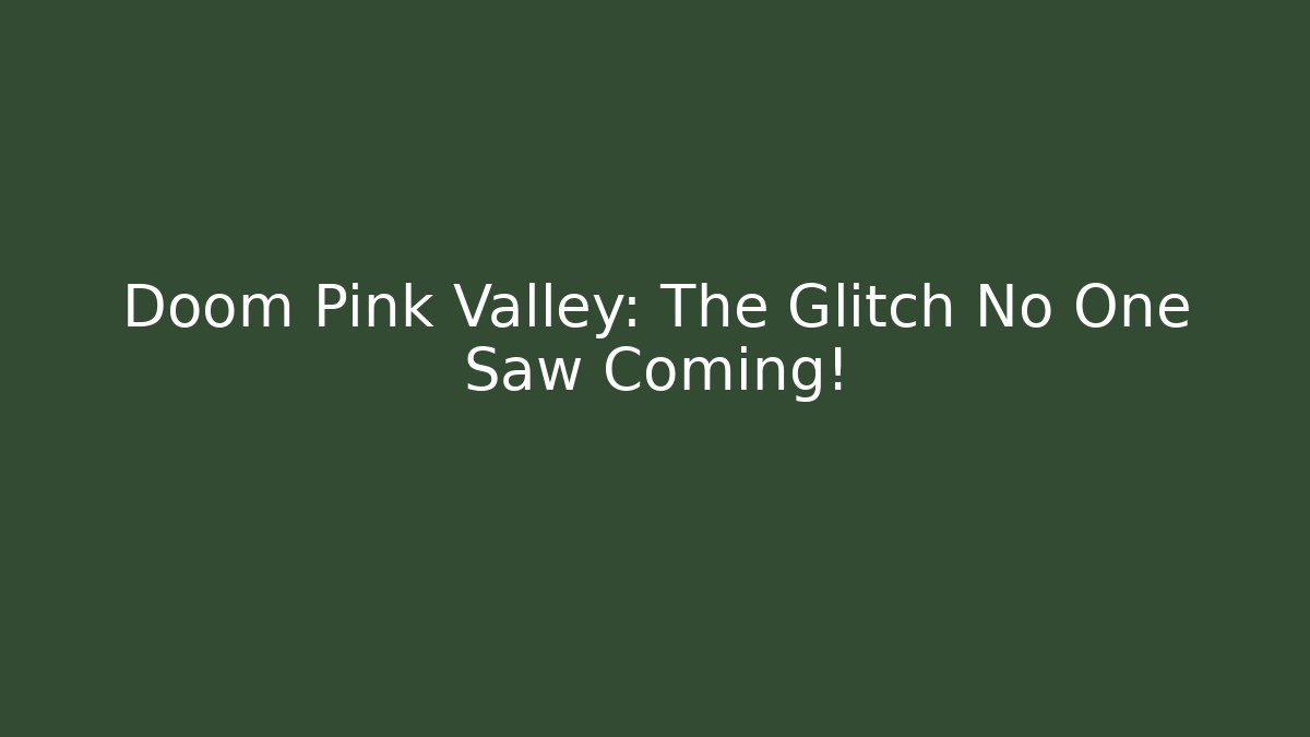 Doom Pink Valley: The Glitch No One Saw Coming!