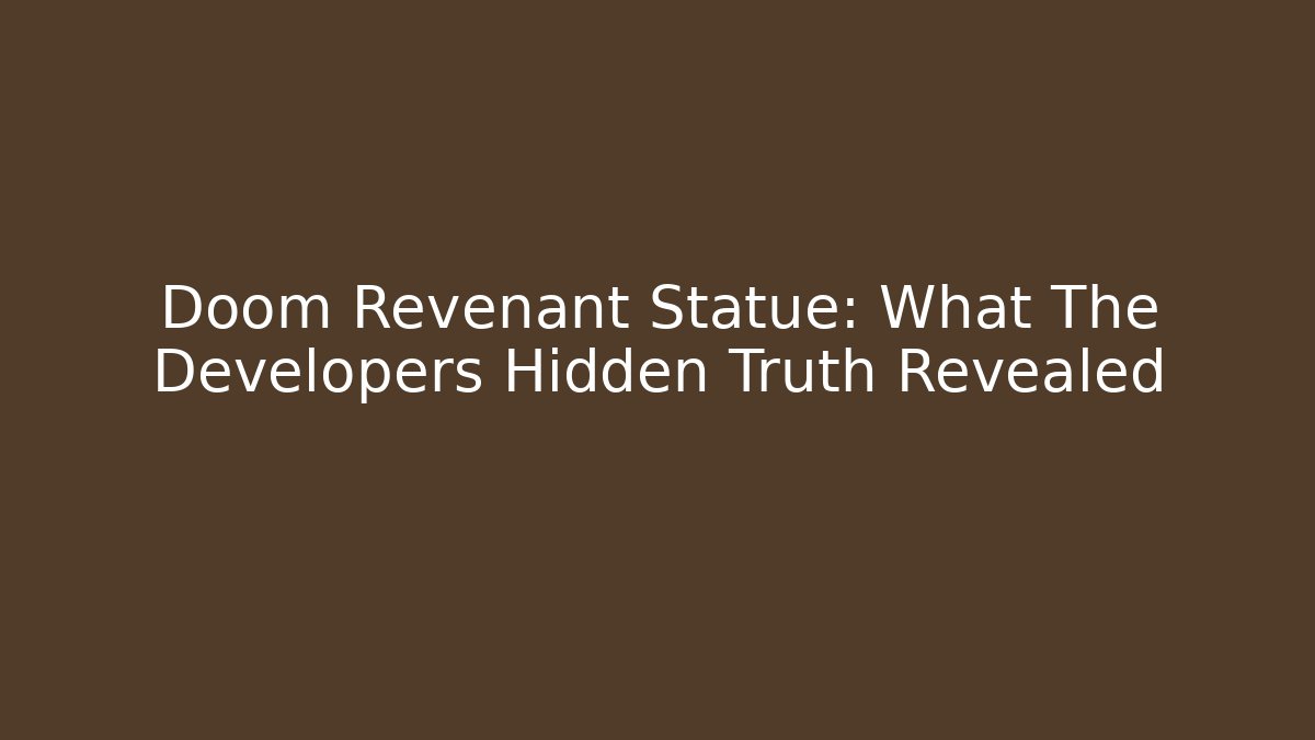 Doom Revenant Statue: What The Developers Hidden Truth Revealed
