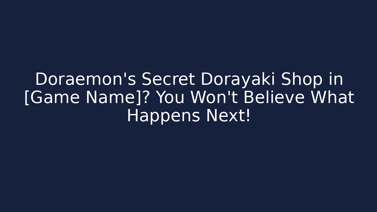 Doraemon's Secret Dorayaki Shop in [Game Name]? You Won't Believe What Happens Next!