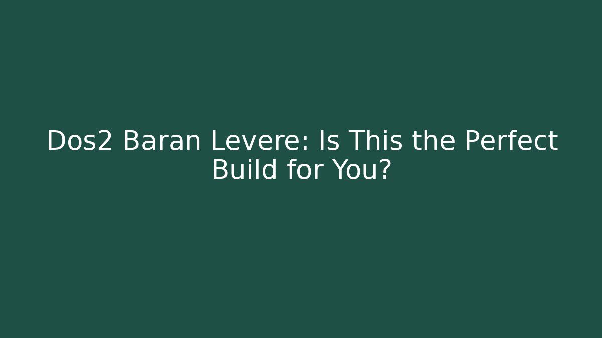 Dos2 Baran Leveré: Is This the Perfect Build for You?