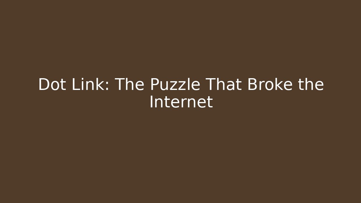 Dot Link: The Puzzle That Broke the Internet