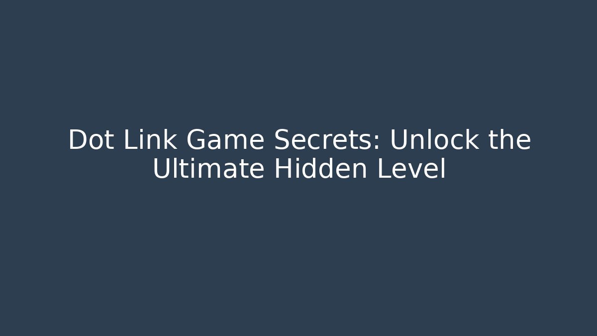 Dot Link Game Secrets: Unlock the Ultimate Hidden Level - Vintage E-Juice