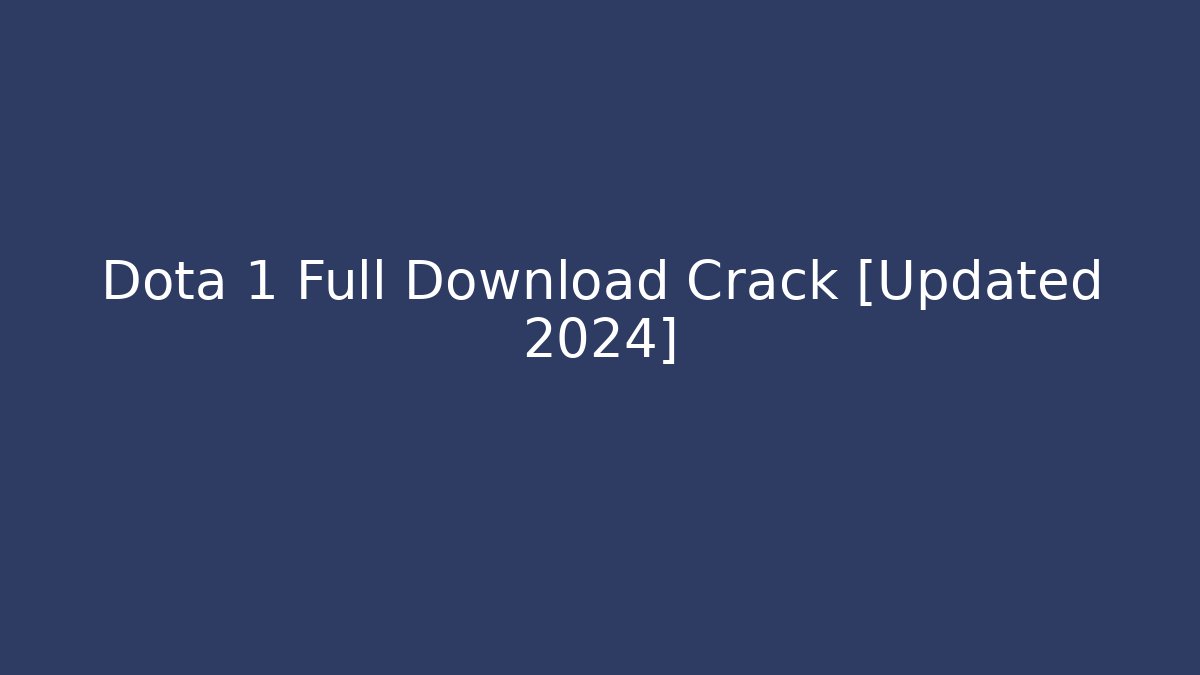 Dota 1 Full Download + Crack [Updated 2024] - Vintage E-Juice