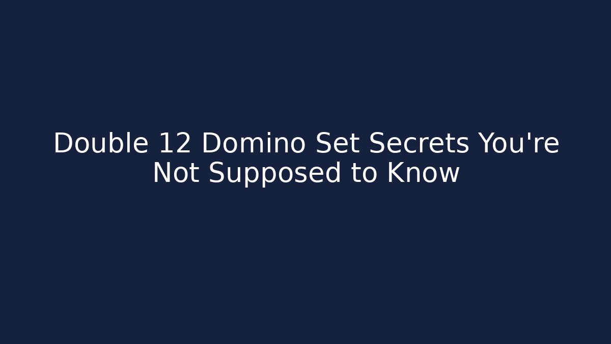 Double 12 Domino Set Secrets You’re Not Supposed to Know