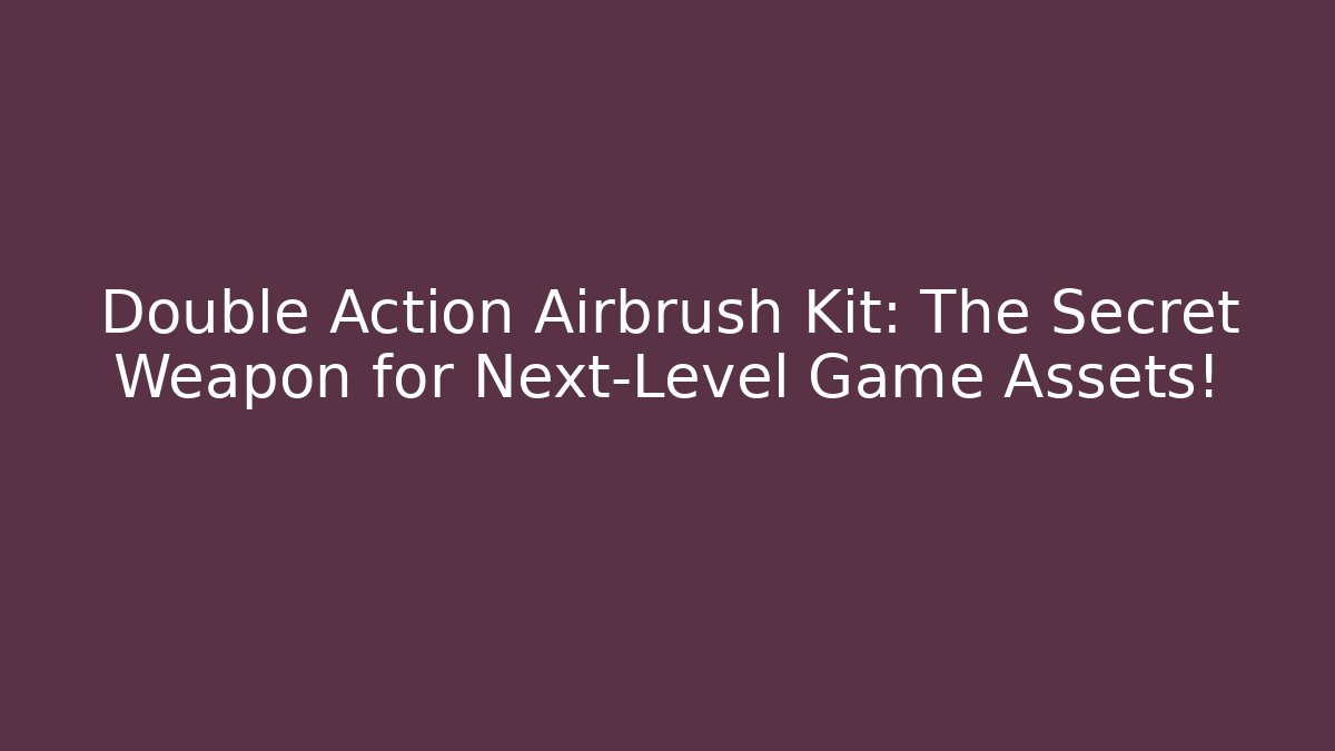 Double Action Airbrush Kit: The Secret Weapon for Next-Level Game Assets!
