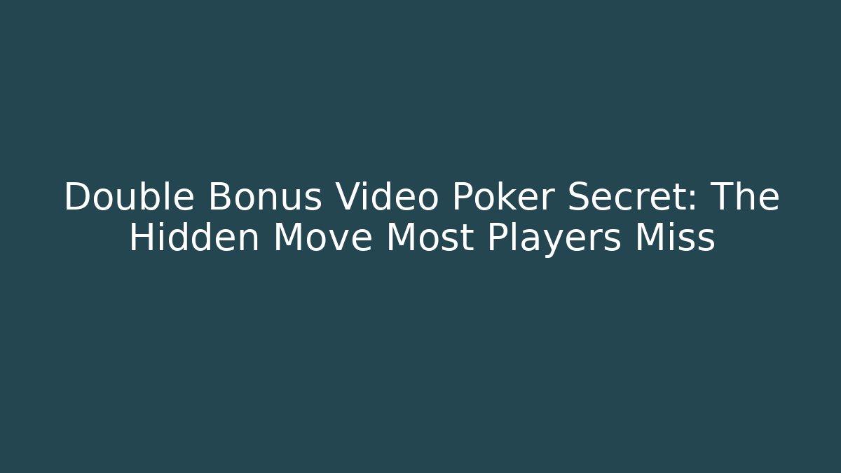 Double Bonus Video Poker Secret: The Hidden Move Most Players Miss