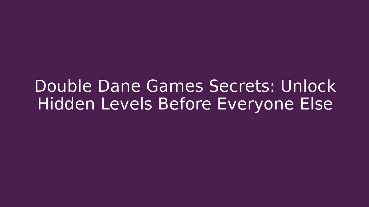 Double Dane Games Secrets: Unlock Hidden Levels Before Everyone Else - Vintage E-Juice
