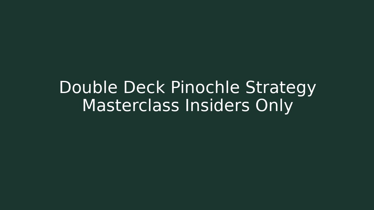 Double Deck Pinochle Strategy Masterclass Insiders Only - Vintage E-Juice