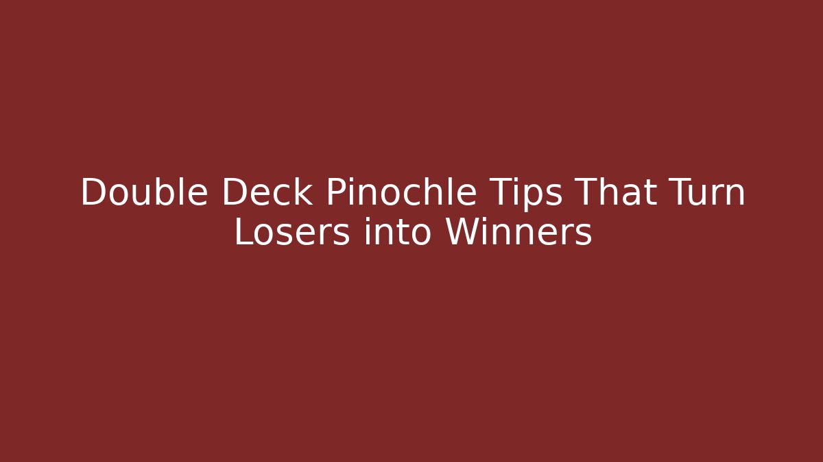 Double Deck Pinochle Tips That Turn Losers into Winners