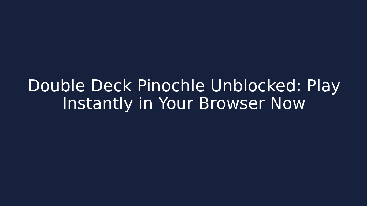 Double Deck Pinochle Unblocked: Play Instantly in Your Browser Now - Vintage E-Juice