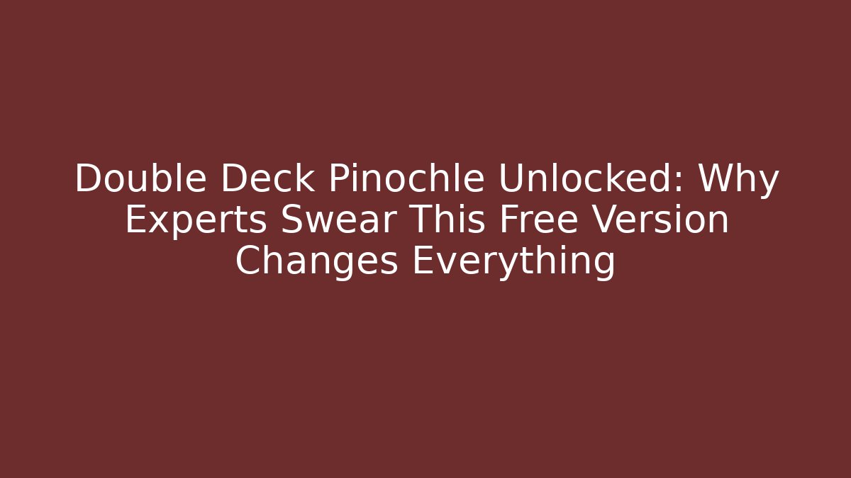 Double Deck Pinochle Unlocked: Why Experts Swear This Free Version Changes Everything