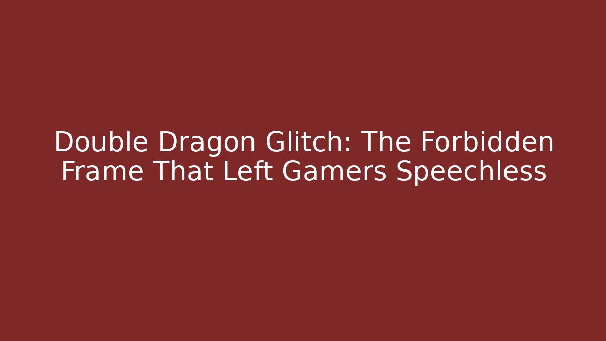 Double Dragon Glitch: The Forbidden Frame That Left Gamers Speechless