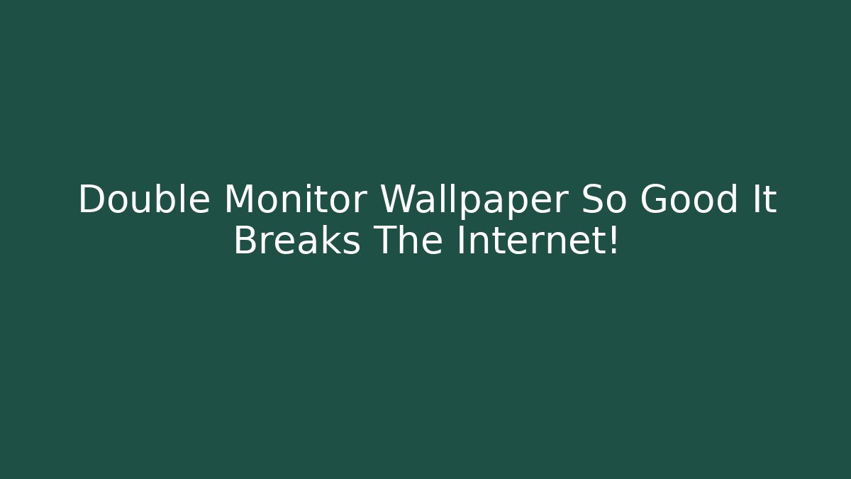 Double Monitor Wallpaper So Good It Breaks The Internet!