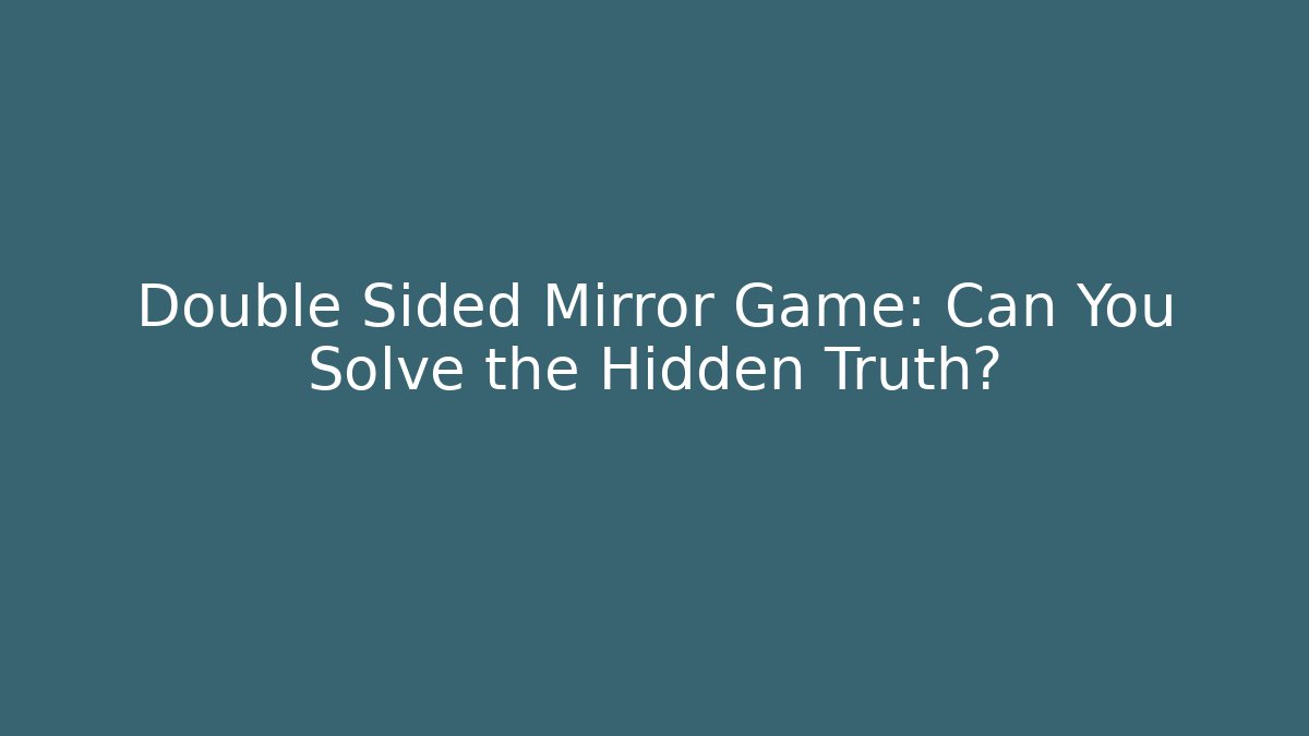 Double Sided Mirror Game: Can You Solve the Hidden Truth? - Vintage E-Juice