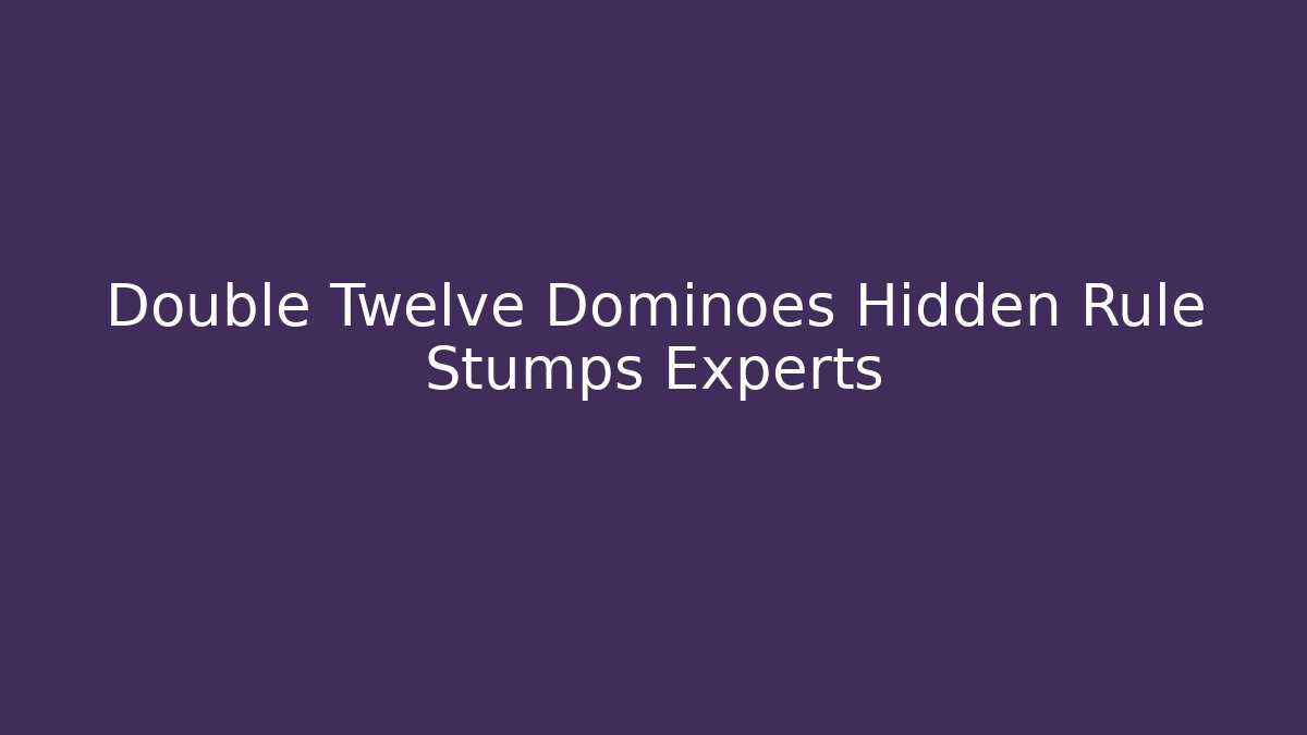 Double Twelve Dominoes Hidden Rule Stumps Experts - Vintage E-Juice