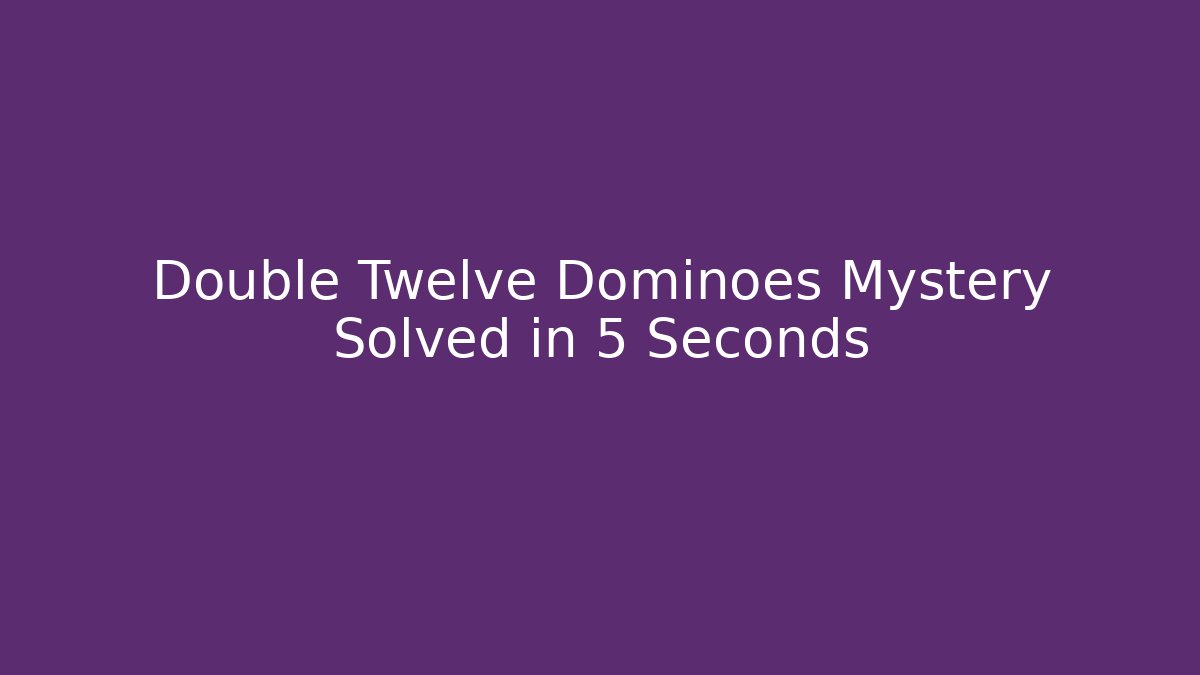 Double Twelve Dominoes Mystery Solved in 5 Seconds