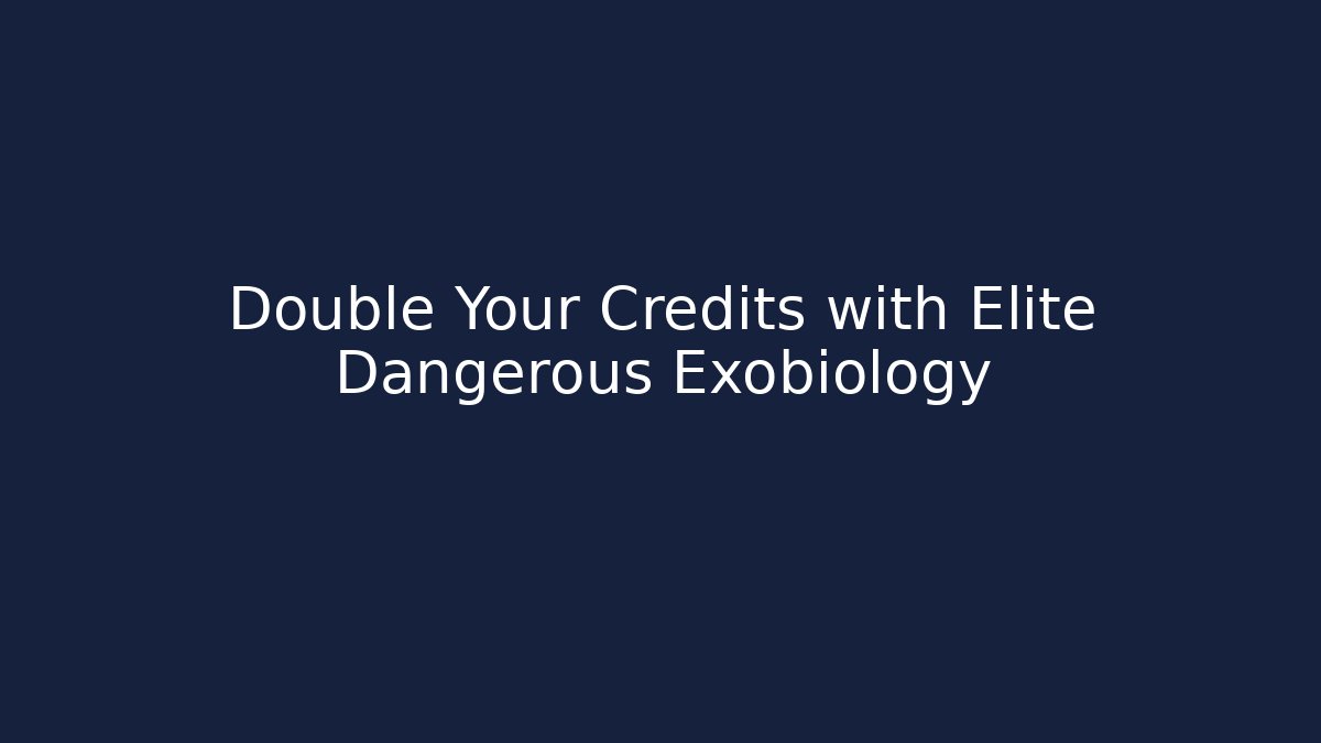 Double Your Credits with Elite Dangerous Exobiology