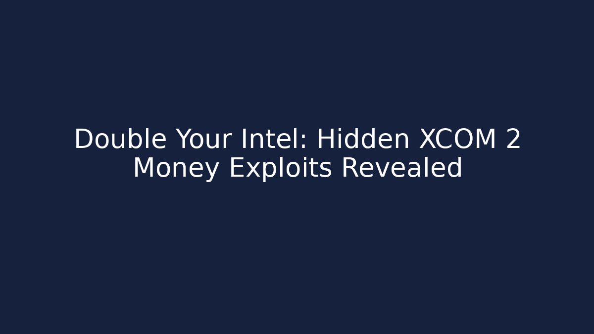 Double Your Intel: Hidden XCOM 2 Money Exploits Revealed - Vintage E-Juice