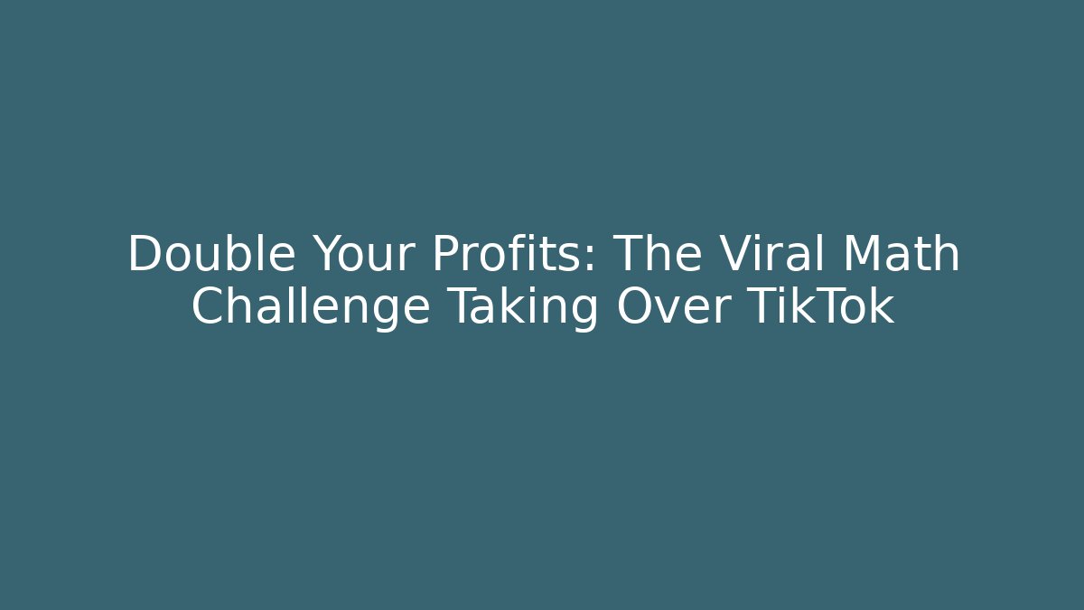 Double Your Profits: The Viral Math Challenge Taking Over TikTok