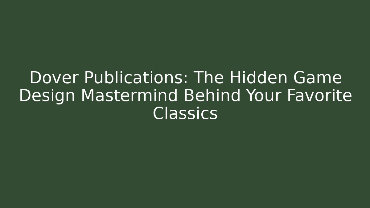 Dover Publications: The Hidden Game Design Mastermind Behind Your Favorite Classics - Vintage E-Juice
